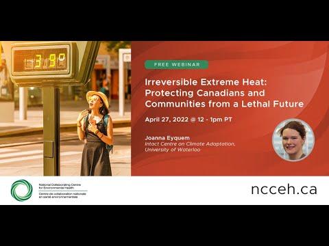 Preview image for the video "Irreversible extreme heat: protecting Canadians and communities from a lethal future".